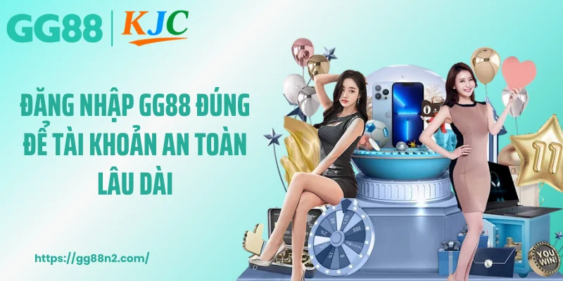 Đăng nhập GG88 đúng để tài khoản an toàn lâu dài