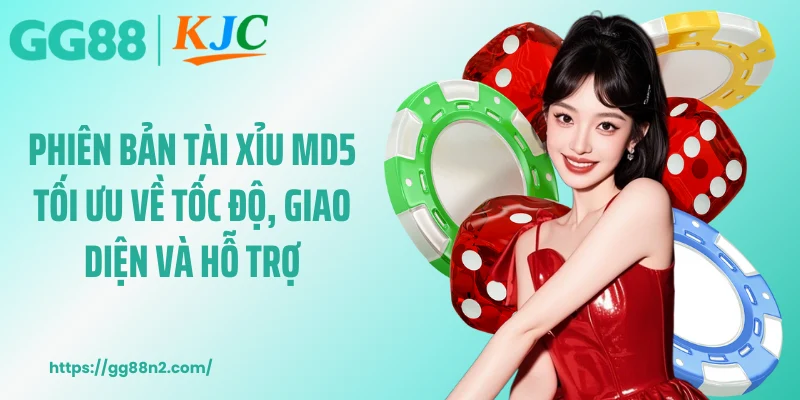 Phiên bản tài xỉu MD5 tối ưu về tốc độ, giao diện và hỗ trợ