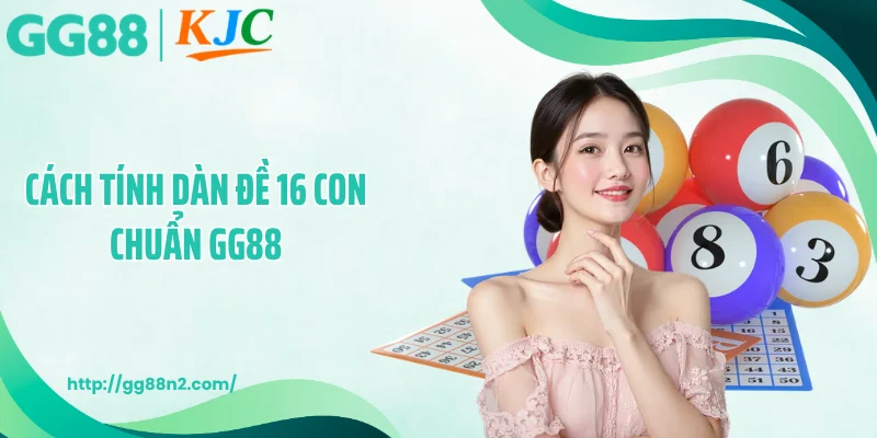 Cách tính dàn đề 16 con chi tiết giúp người chơi lựa chọn số thông minh