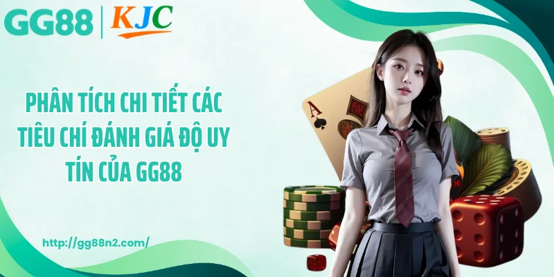 Phân tích chi tiết các tiêu chí đánh giá độ uy tín của GG88